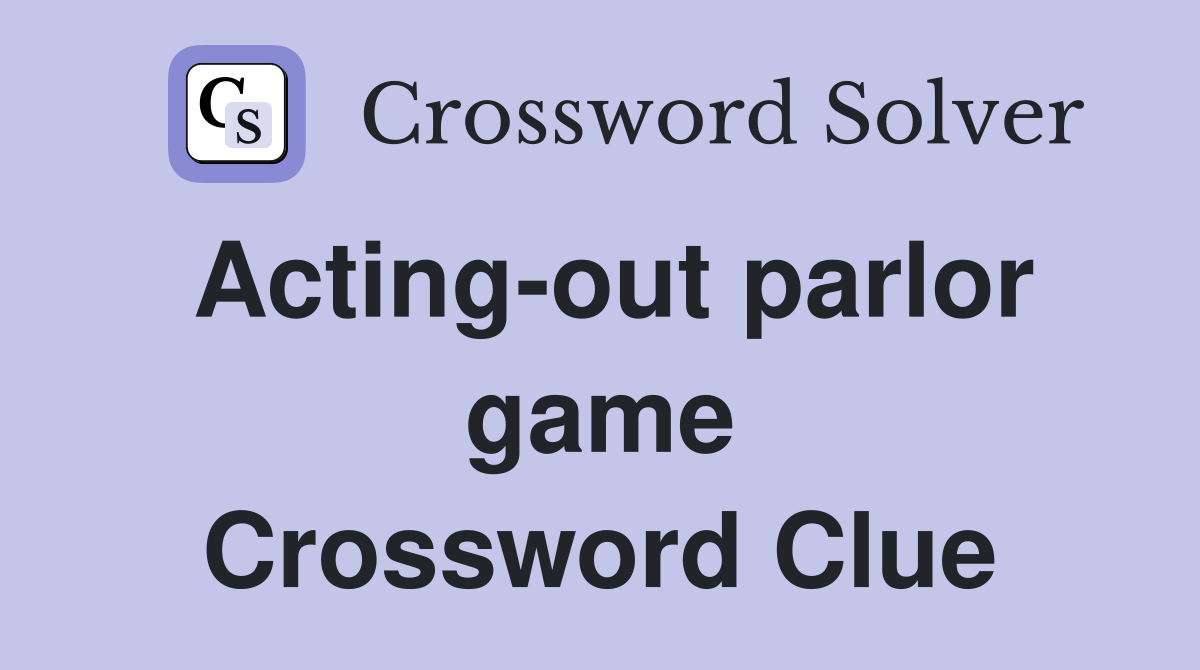 Acting-out parlor game Crossword Clue