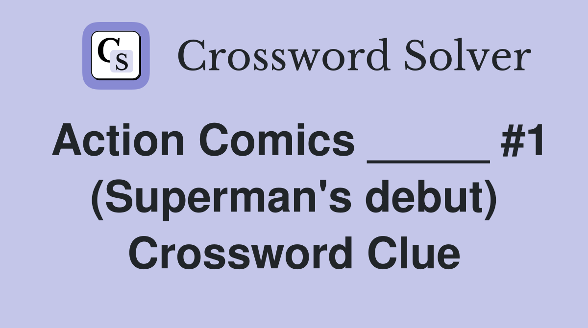 Action Comics _____ #1 (Superman's debut) Crossword Clue