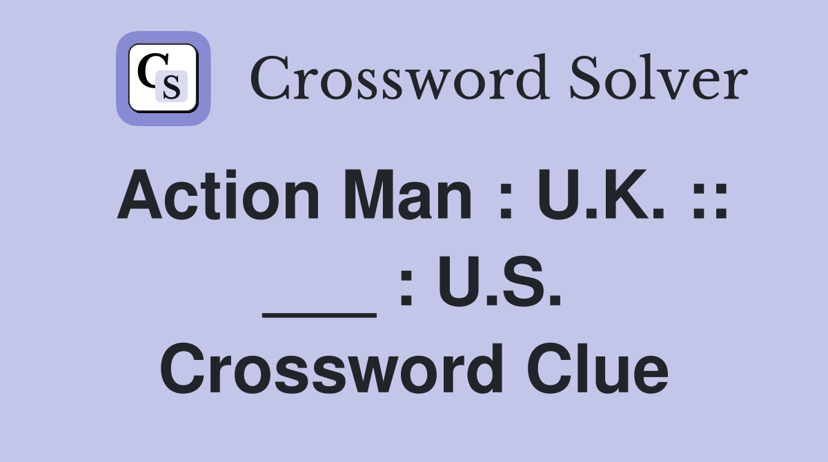 Action Man : U.K. :: ___ : U.S. Crossword Clue