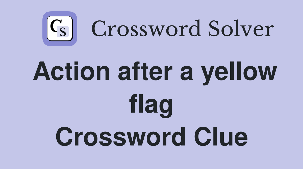 Action after a yellow flag Crossword Clue