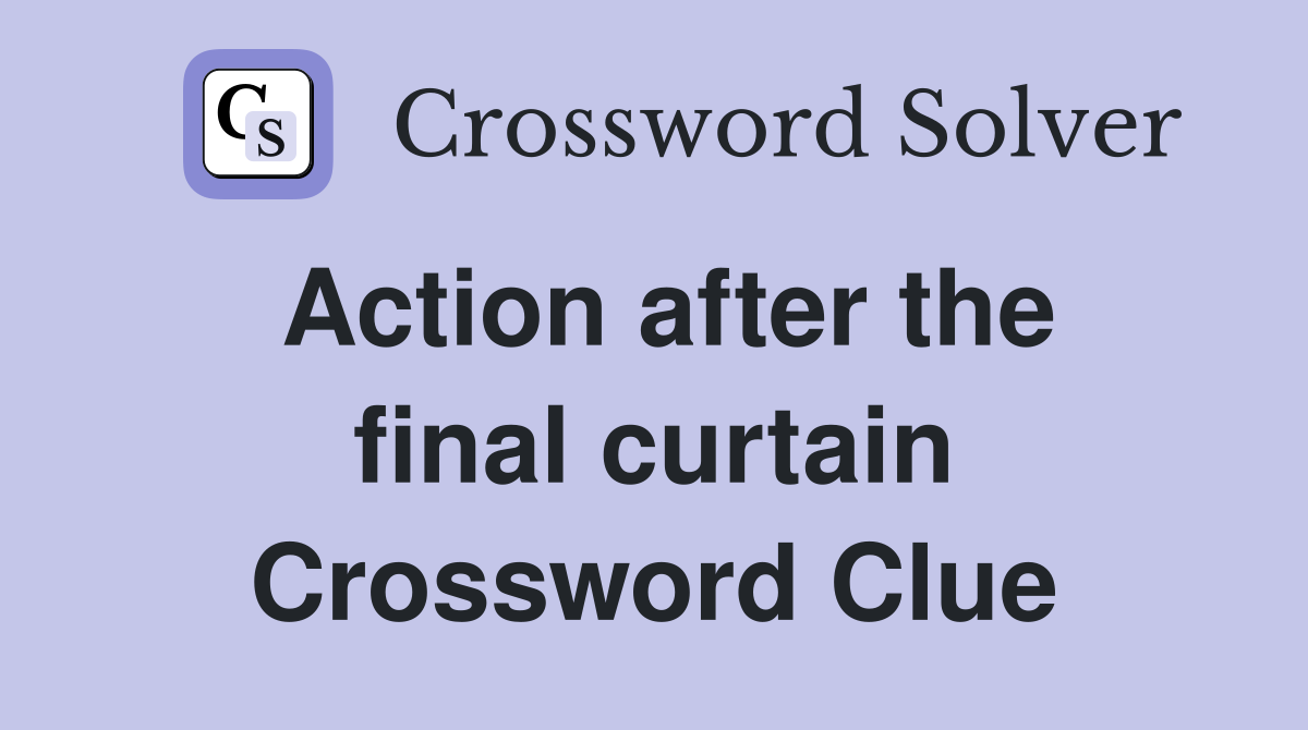 Action after the final curtain Crossword Clue
