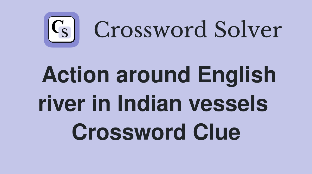 Action around English river in Indian vessels  Crossword Clue