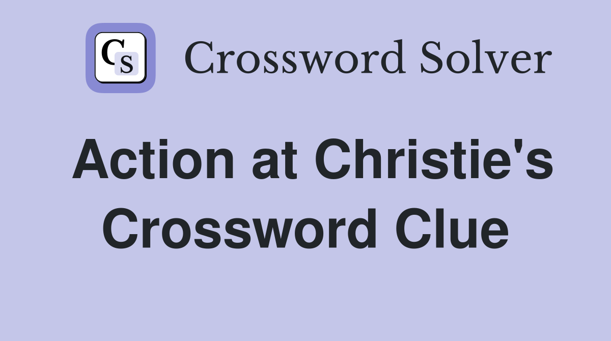 Action at Christie's Crossword Clue