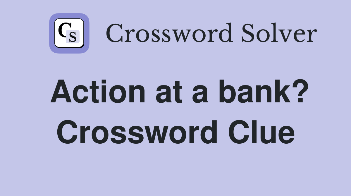 Action at a bank? Crossword Clue
