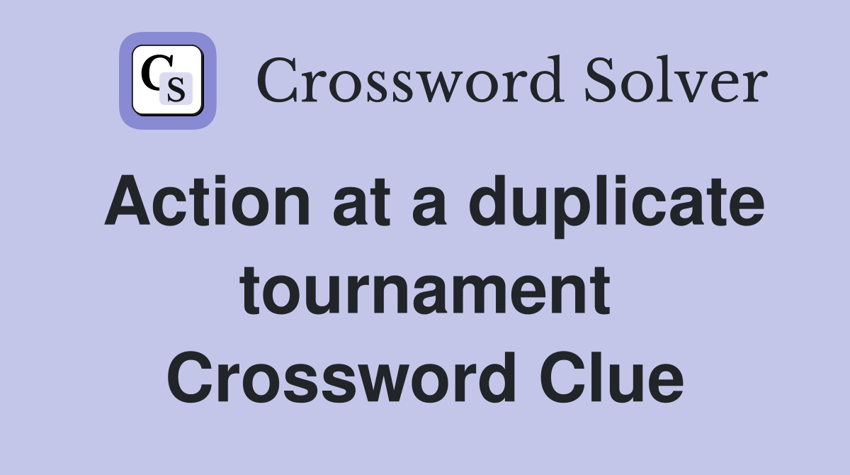 Action at a duplicate tournament Crossword Clue