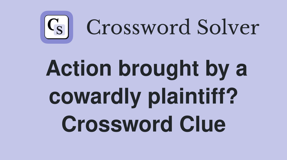 Action brought by a cowardly plaintiff? Crossword Clue