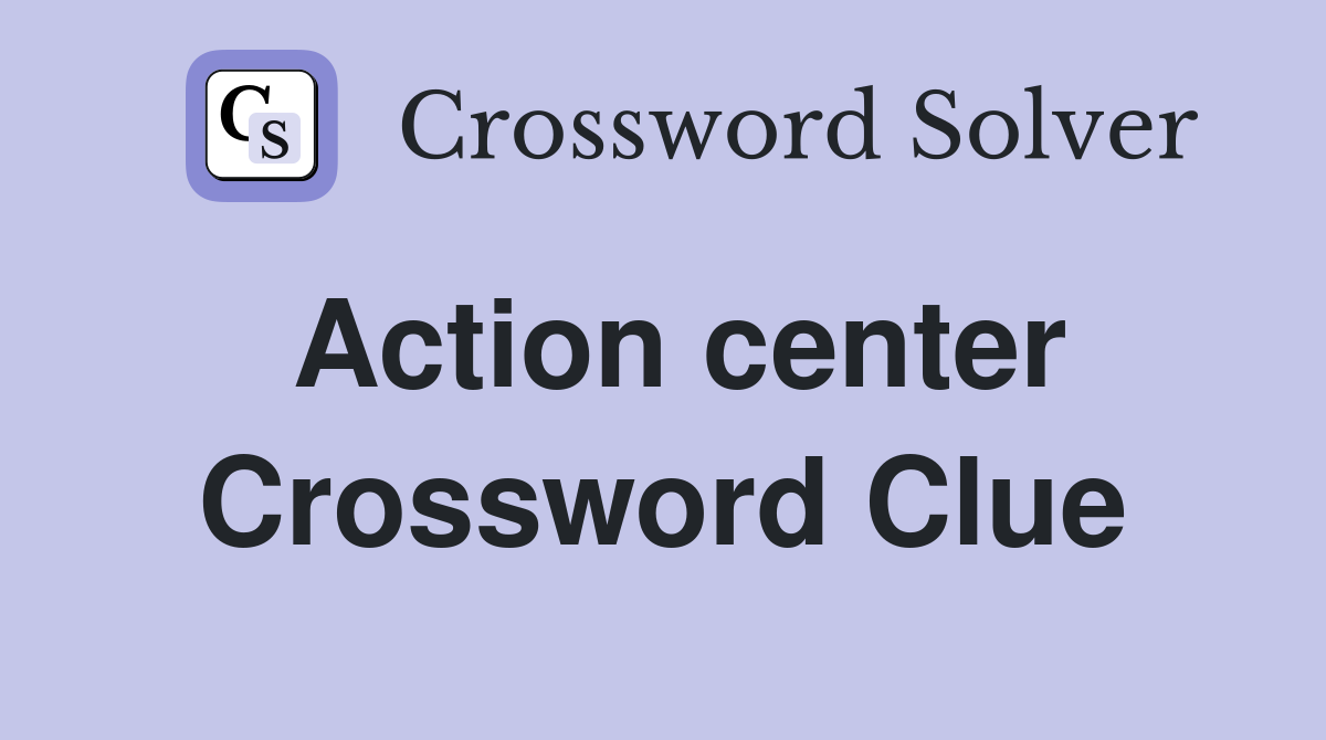 Action center Crossword Clue