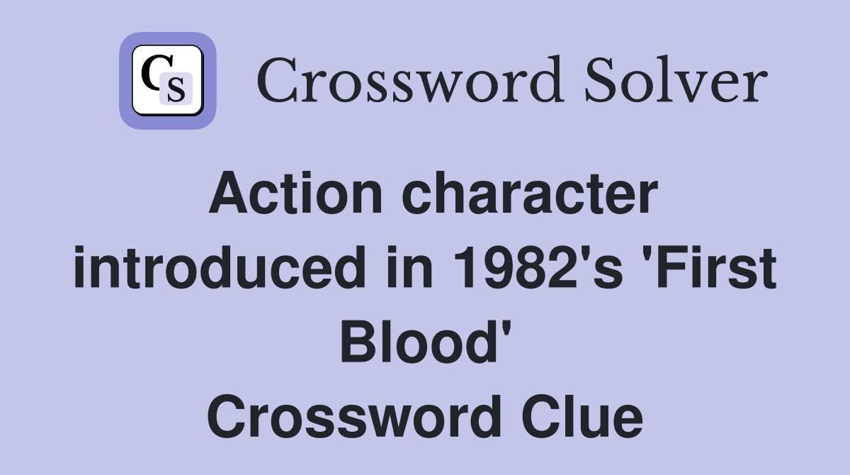 Action character introduced in 1982's 'First Blood' Crossword Clue