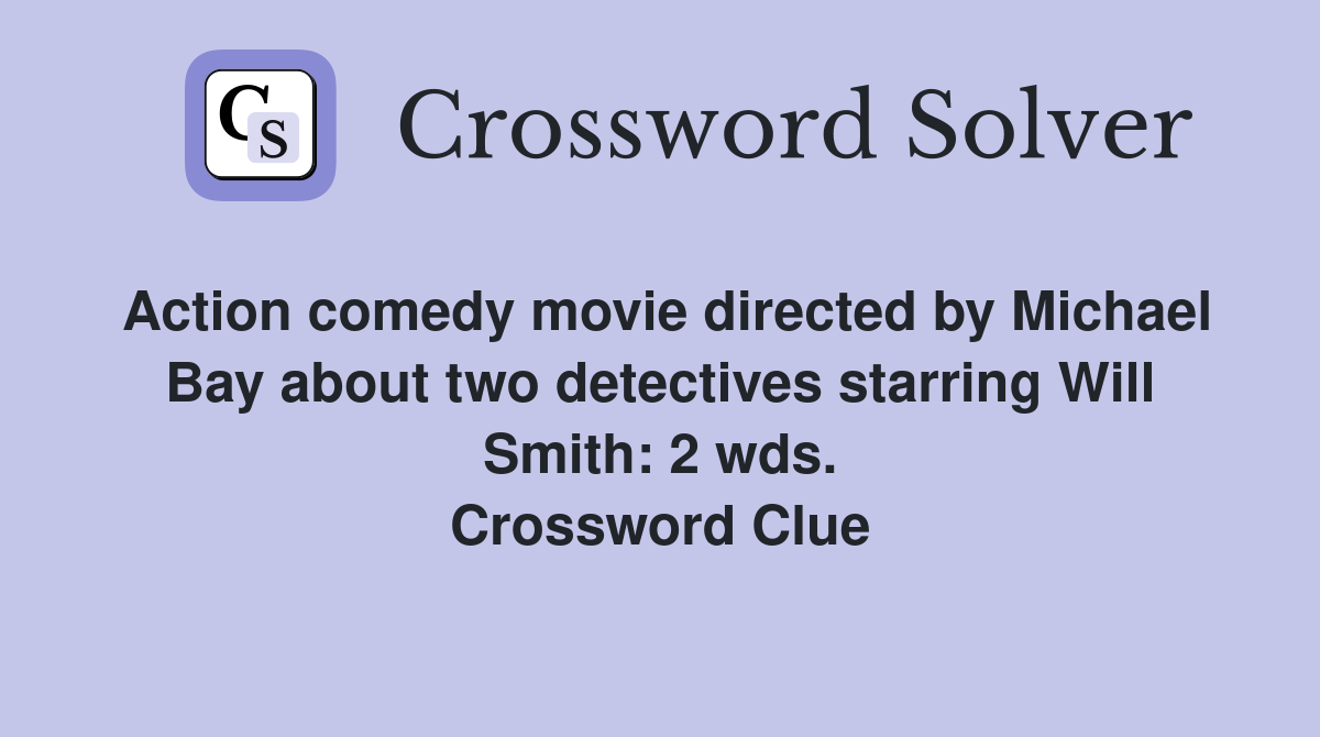 Action comedy movie directed by Michael Bay about two detectives starring Will Smith: 2 wds. Crossword Clue