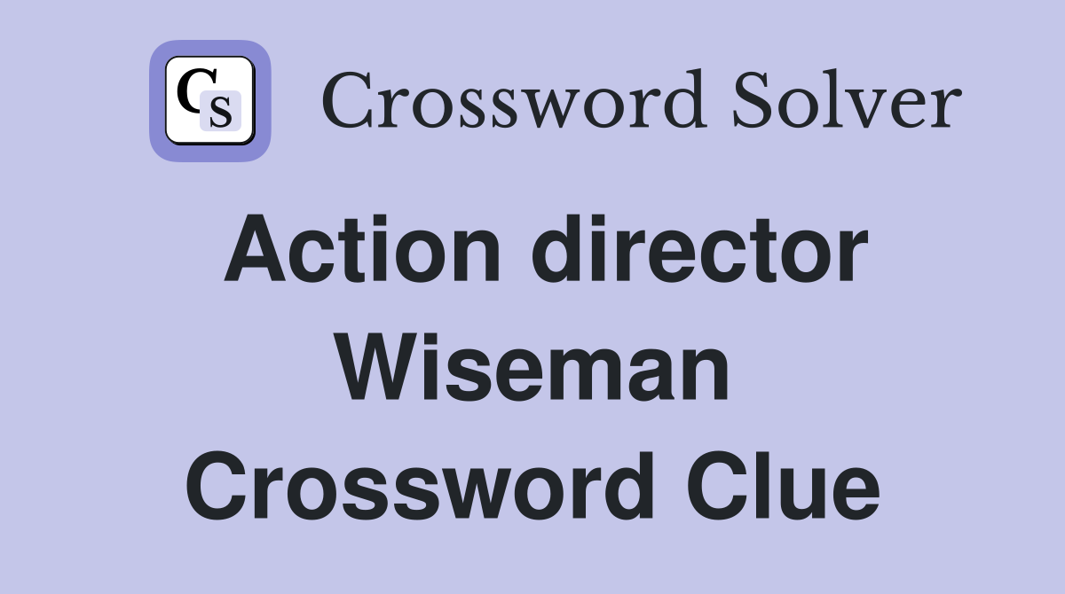 Action director Wiseman Crossword Clue