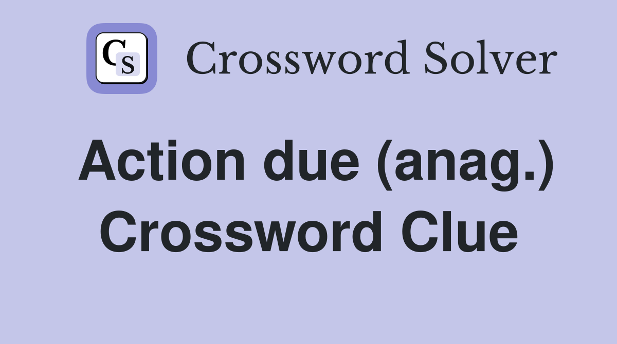 Action due (anag.) Crossword Clue