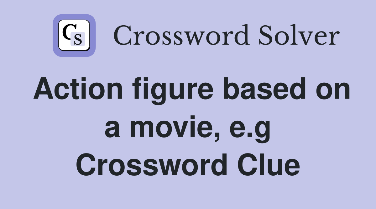 Action figure based on a movie, e.g Crossword Clue
