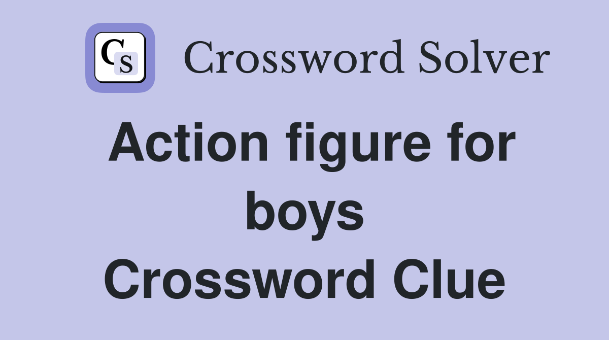 Action figure for boys Crossword Clue