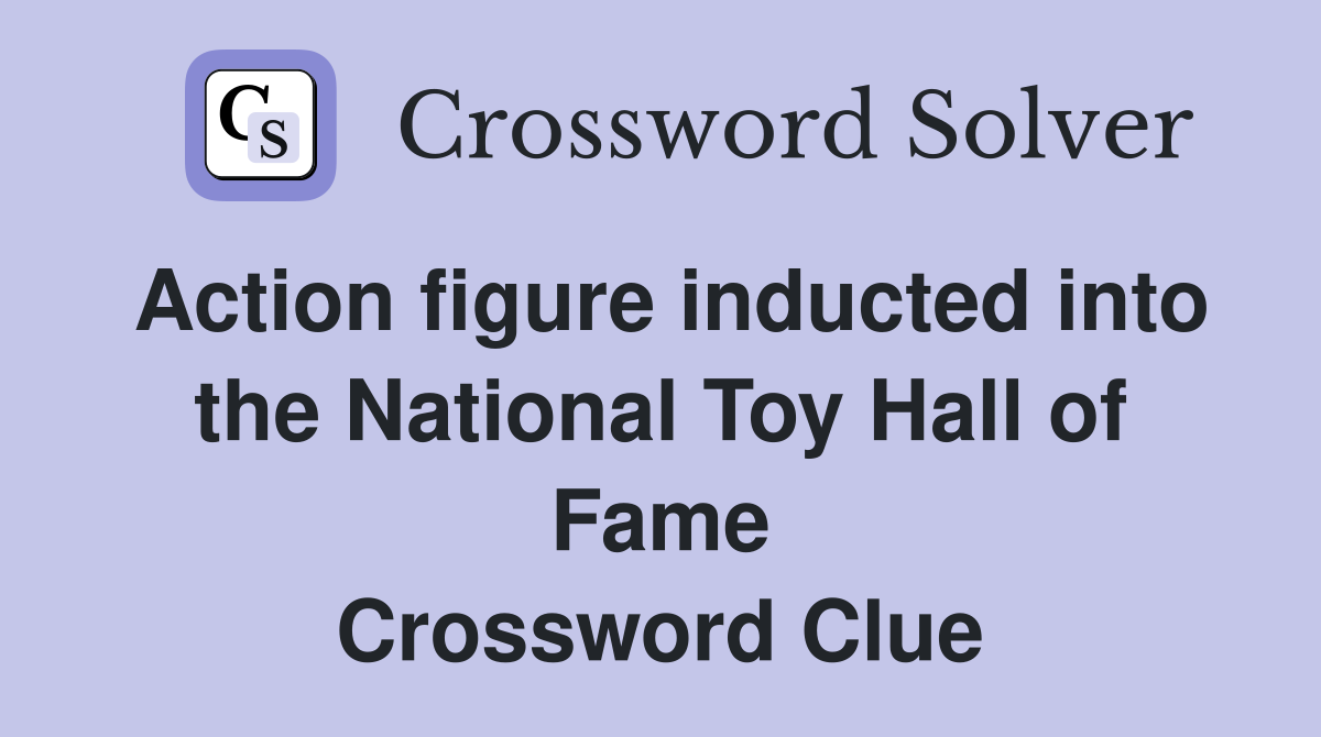Action figure inducted into the National Toy Hall of Fame Crossword Clue