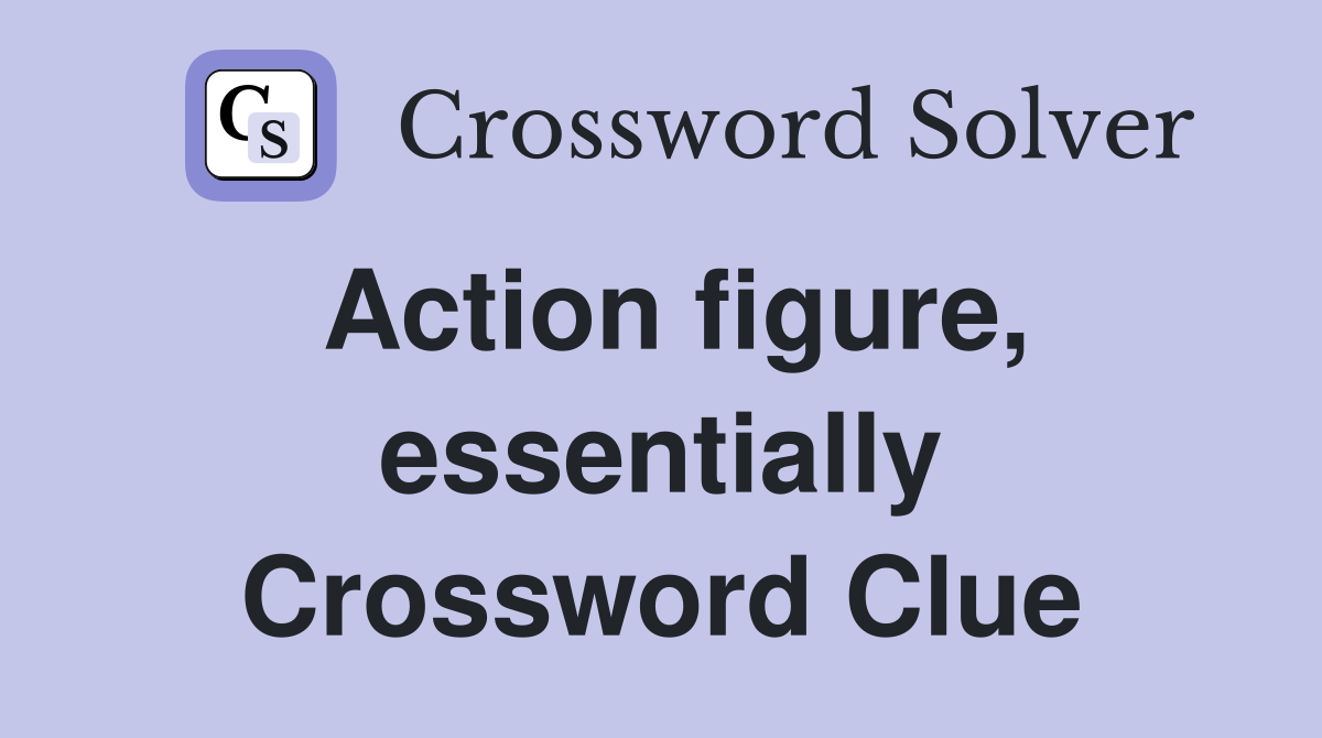 Action figure, essentially Crossword Clue