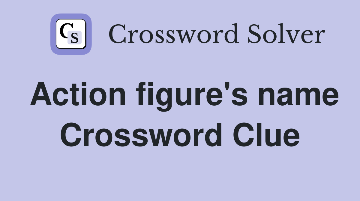 Action figure's name Crossword Clue