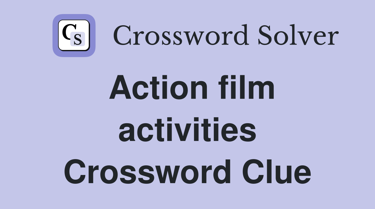 Action film activities Crossword Clue