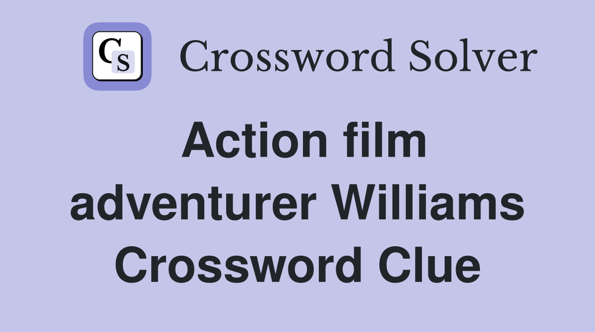 Action film adventurer Williams Crossword Clue