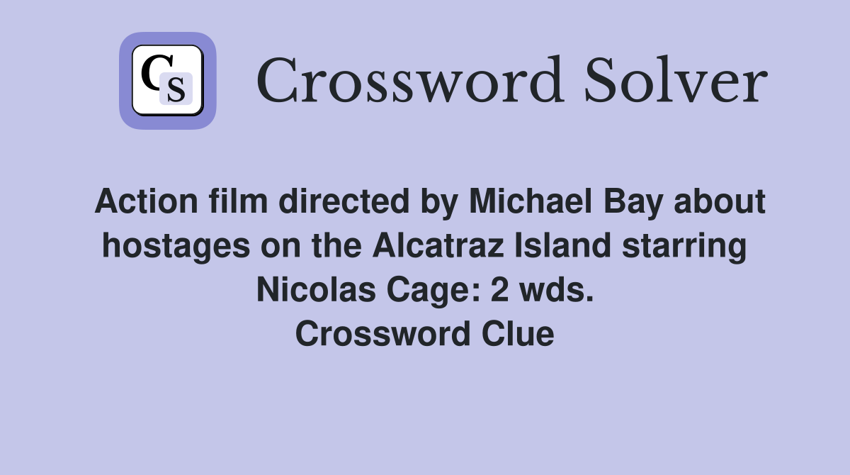Action film directed by Michael Bay about hostages on the Alcatraz Island starring Nicolas Cage: 2 wds. Crossword Clue