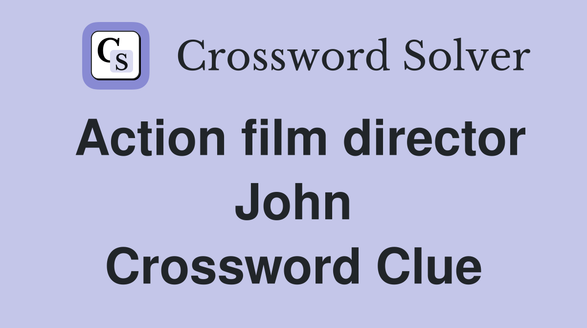 Action film director John Crossword Clue Answers Crossword Solver