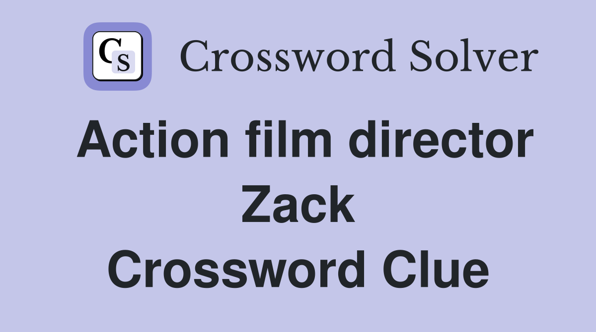 Action film director Zack Crossword Clue