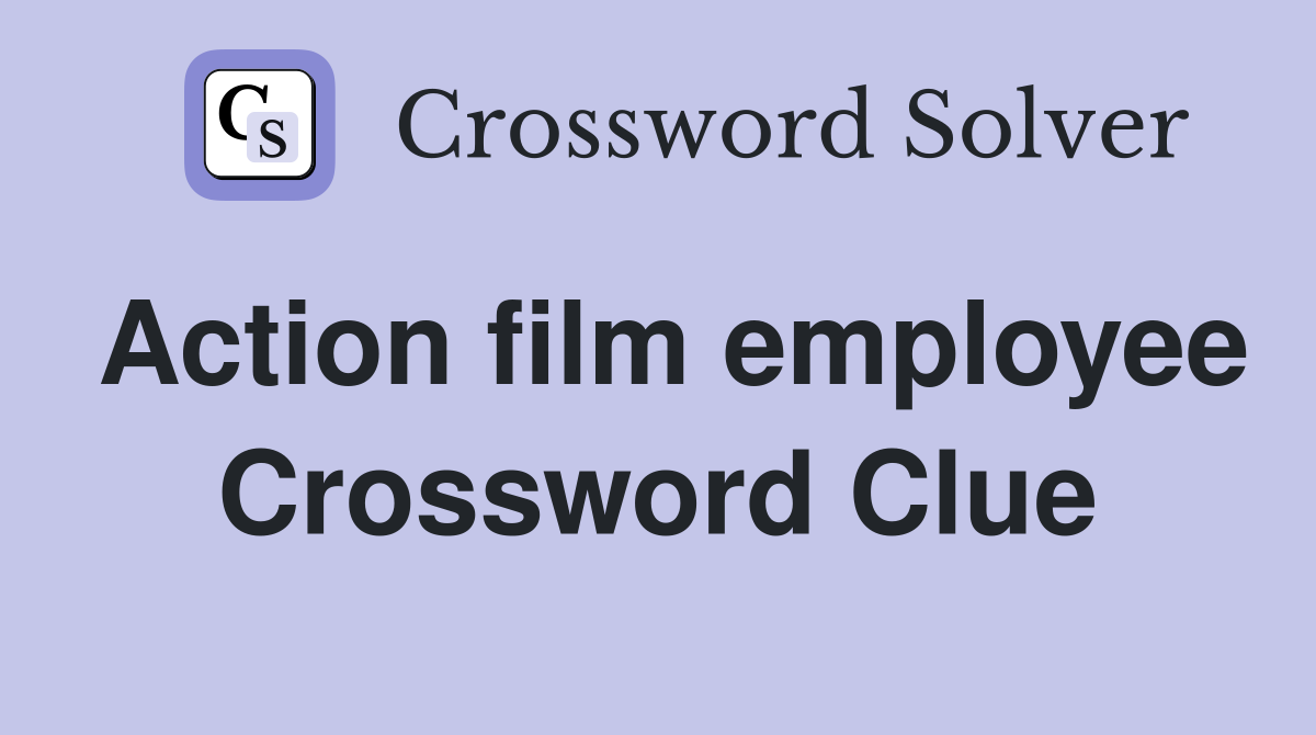 Action film employee Crossword Clue