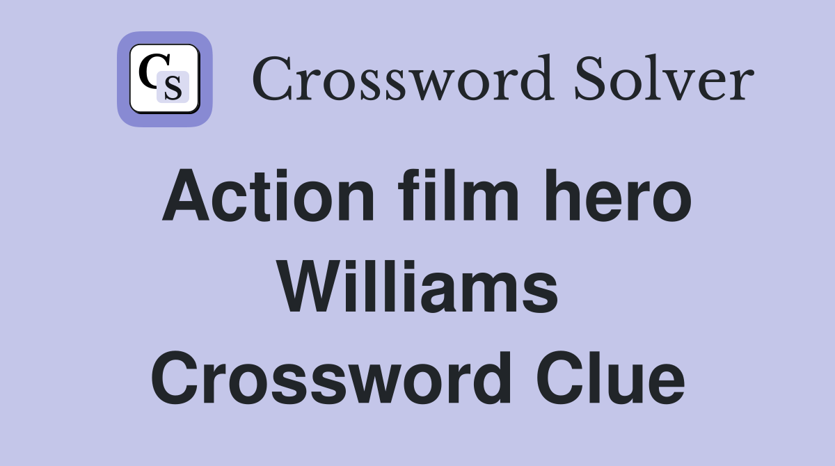 Action film hero Williams Crossword Clue