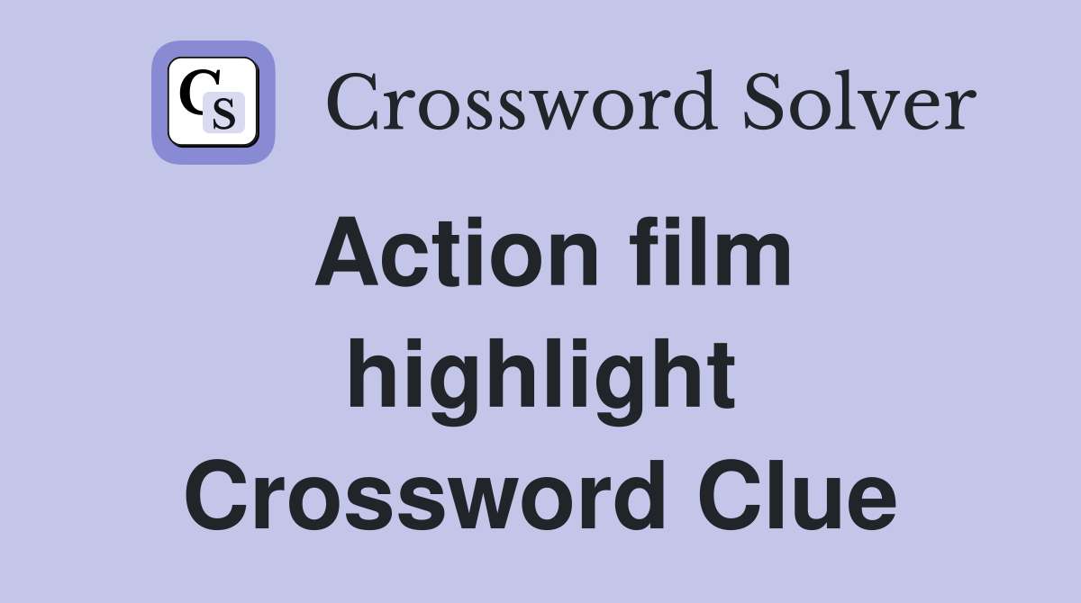 Action film highlight Crossword Clue