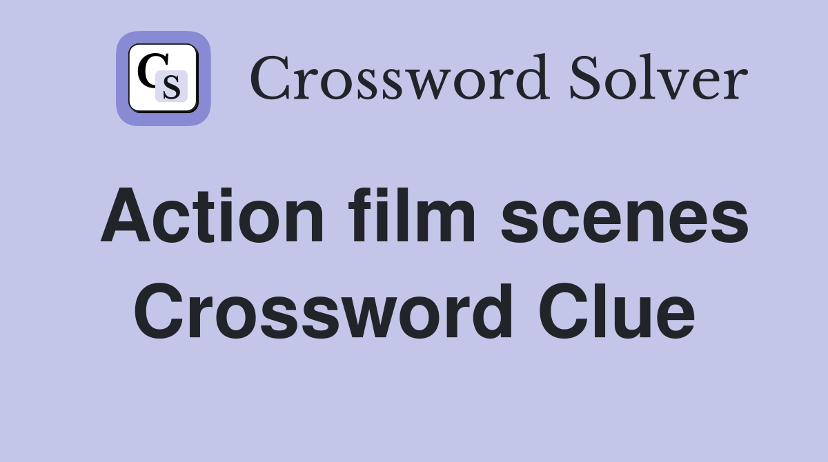 Action film scenes Crossword Clue
