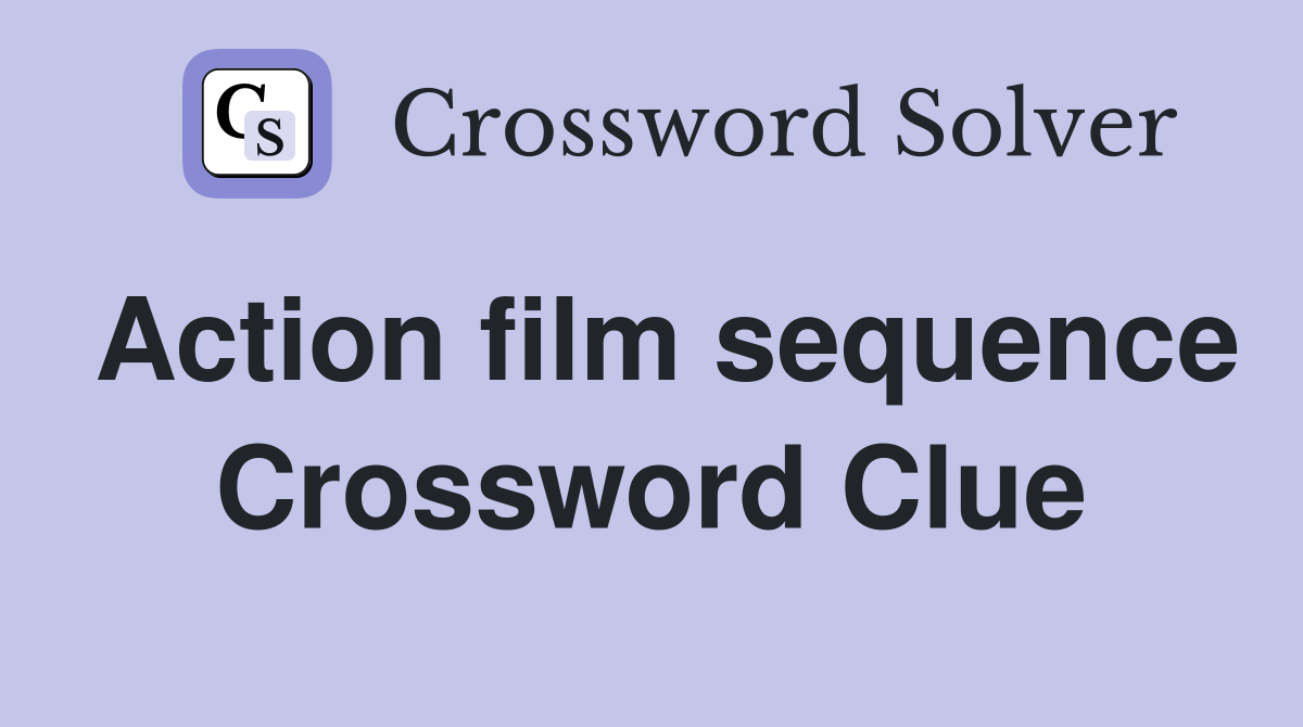 Action film sequence Crossword Clue