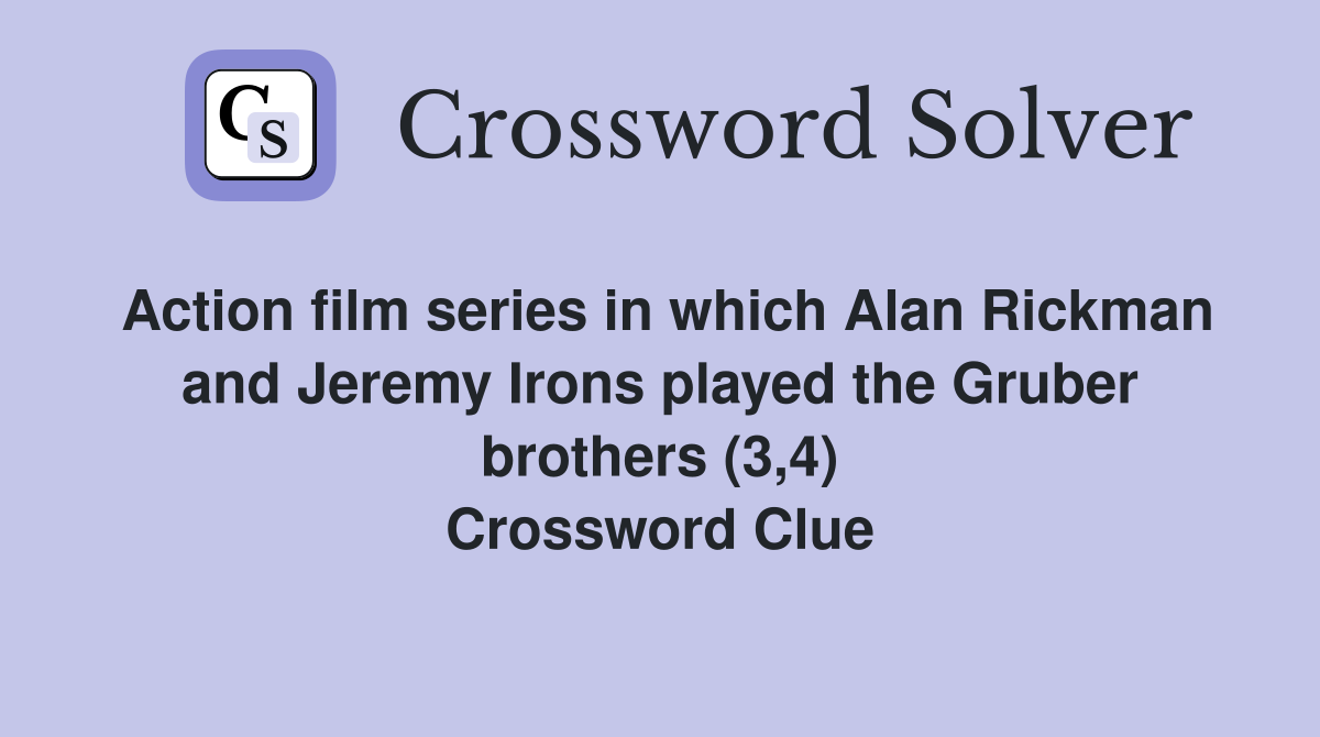Action film series in which Alan Rickman and Jeremy Irons played the Gruber brothers (3,4) Crossword Clue