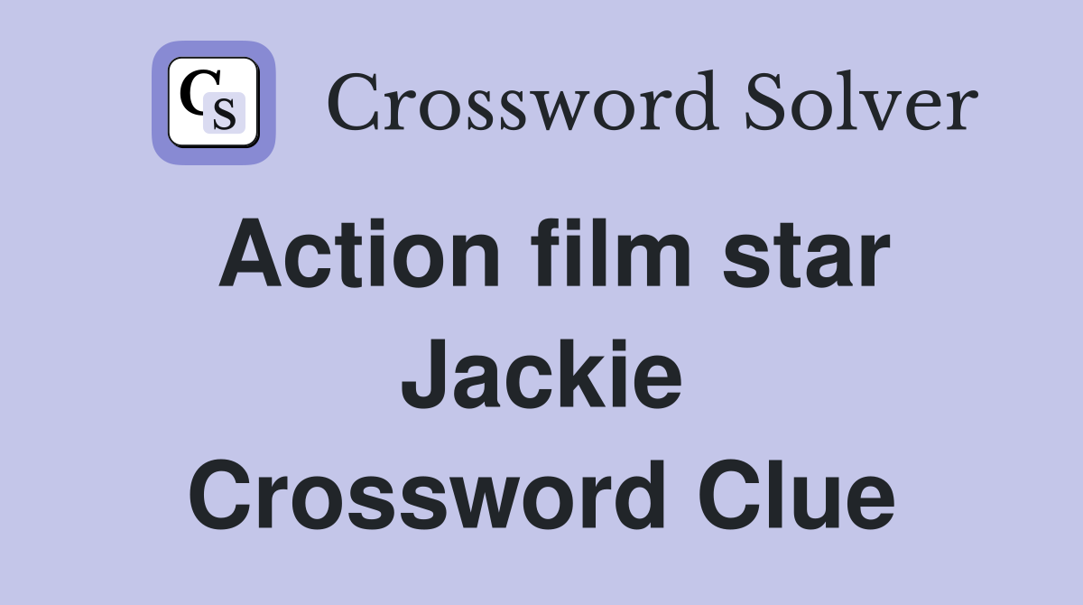 Action film star Jackie Crossword Clue