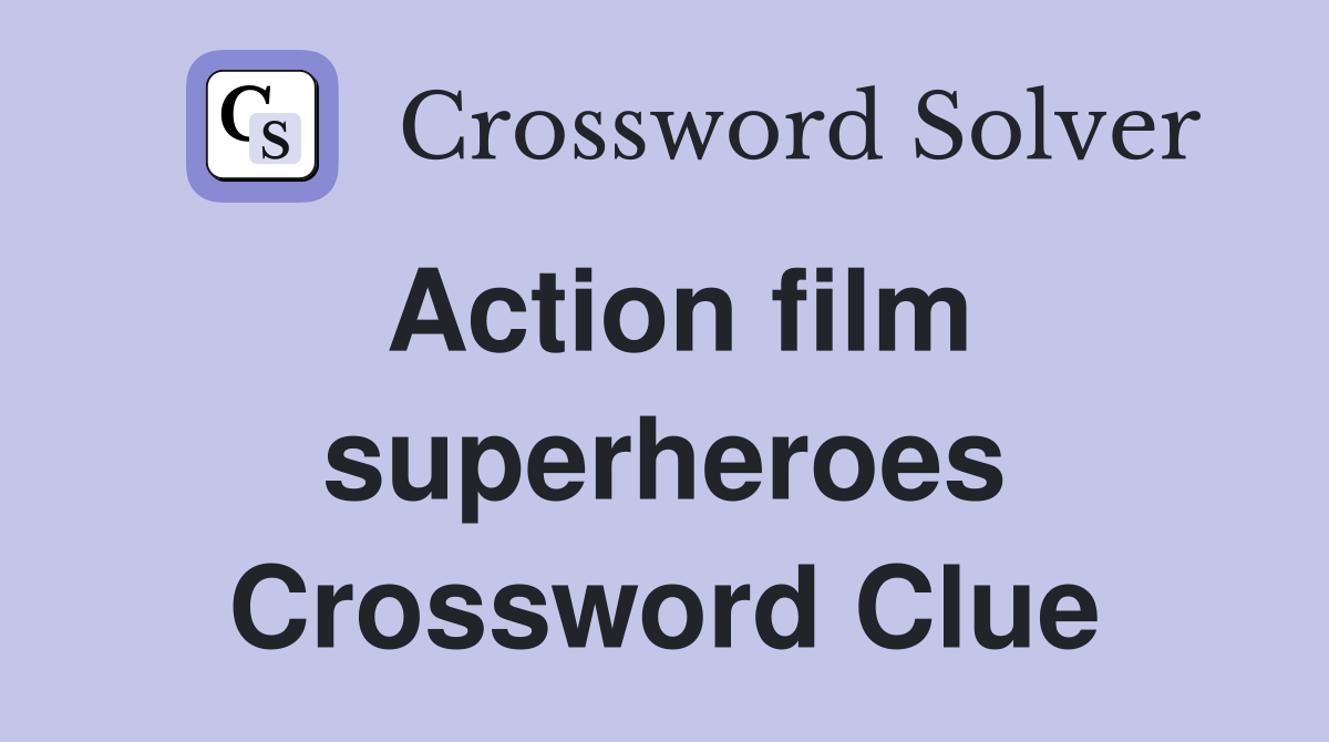 Action film superheroes Crossword Clue