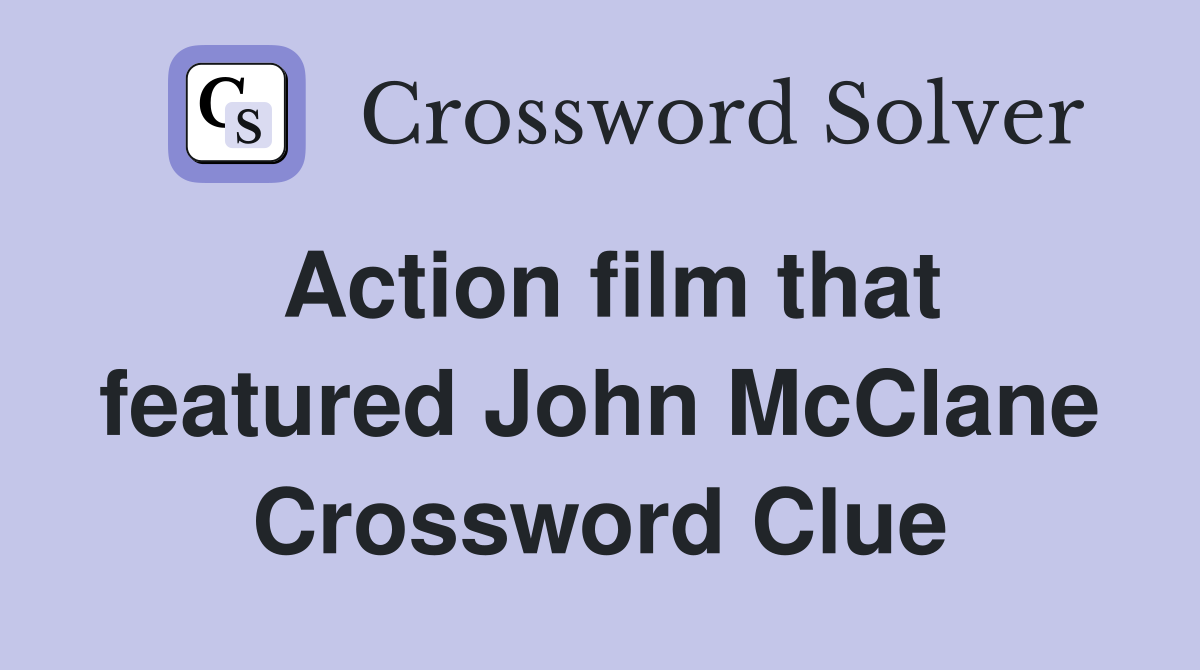 Action film that featured John McClane Crossword Clue