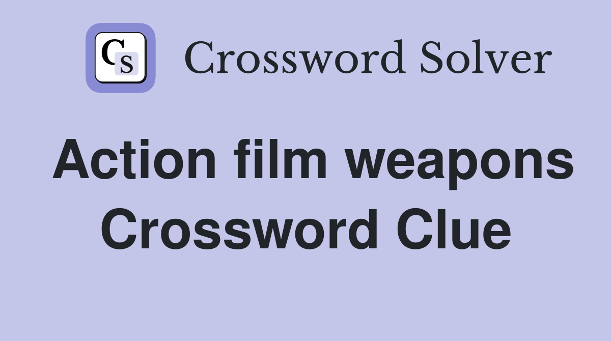 Action film weapons Crossword Clue