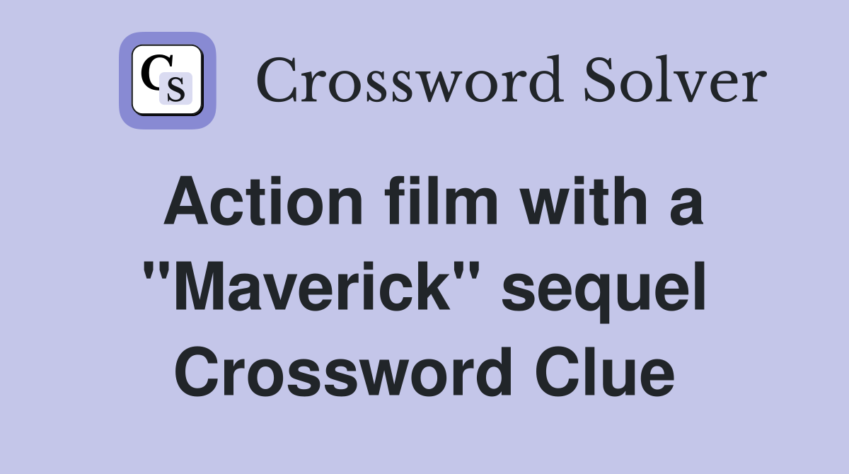 Action film with a "Maverick" sequel Crossword Clue