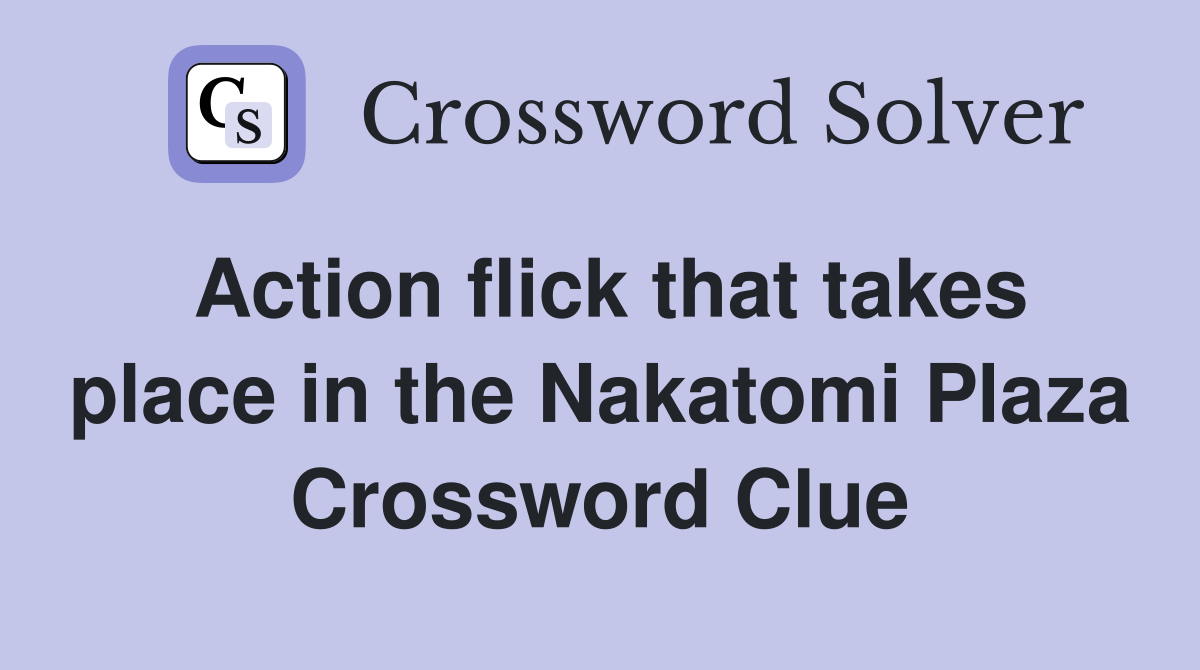 Action flick that takes place in the Nakatomi Plaza Crossword Clue