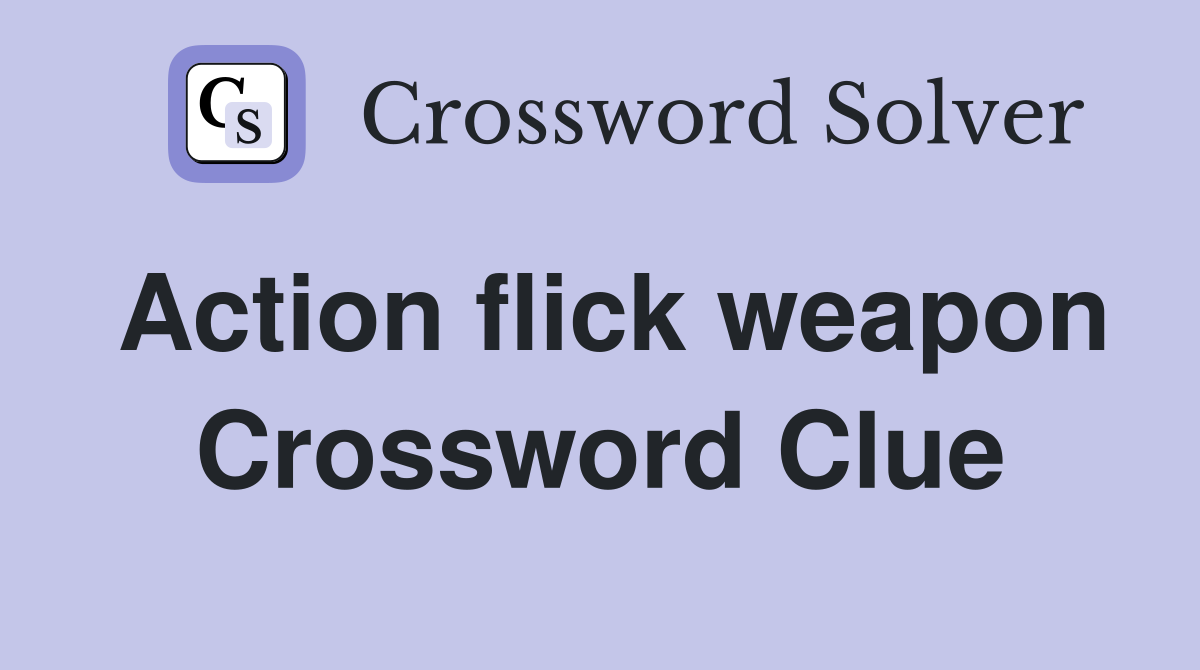 Action flick weapon Crossword Clue
