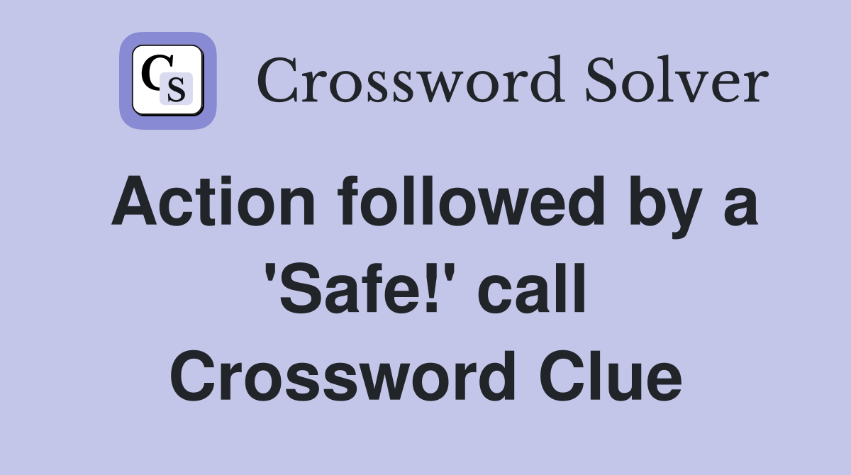 Action followed by a 'Safe!' call Crossword Clue