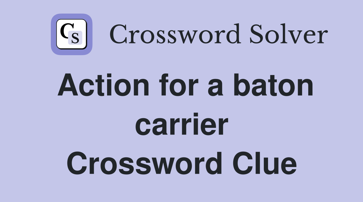 Action for a baton carrier Crossword Clue