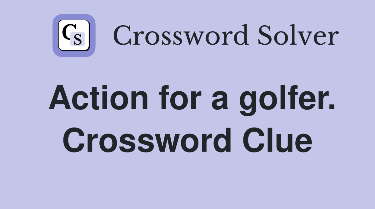 Action for a golfer. Crossword Clue