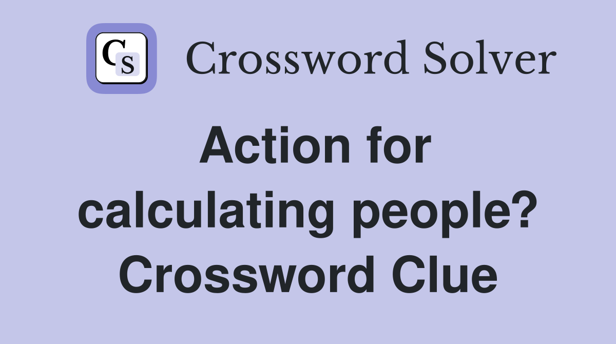 Action for calculating people? Crossword Clue