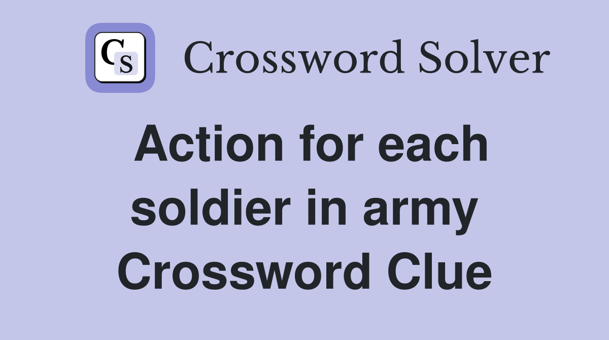 Action for each soldier in army Crossword Clue