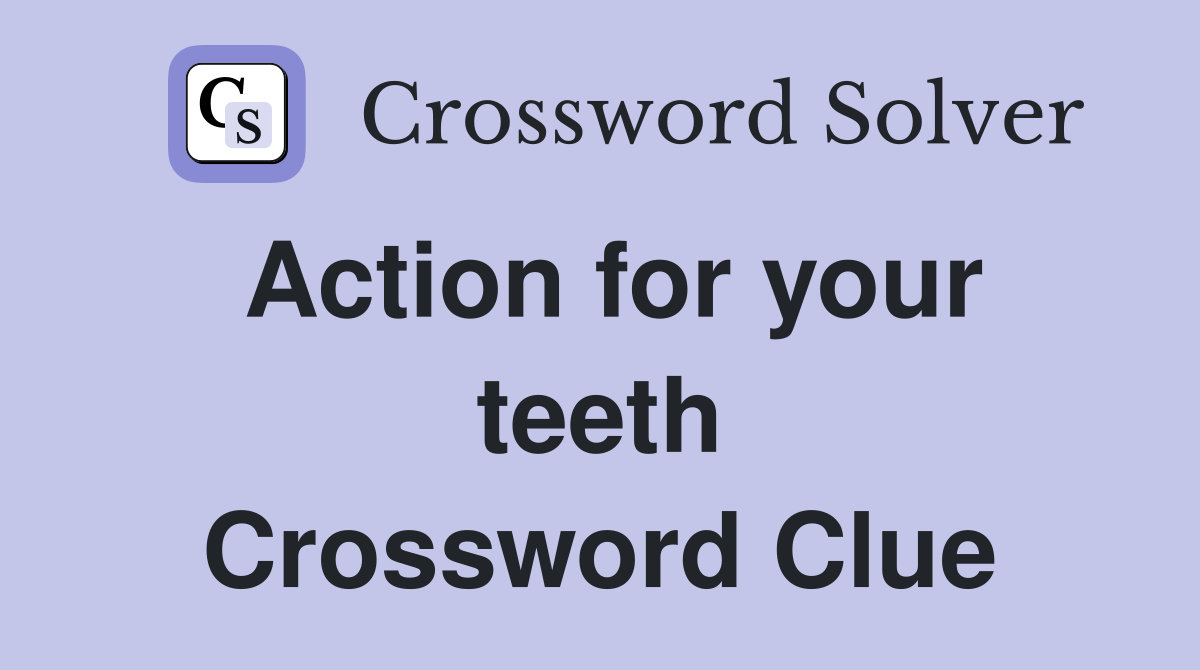 Action for your teeth Crossword Clue