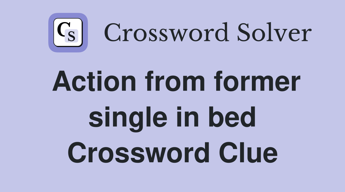 Action from former single in bed Crossword Clue