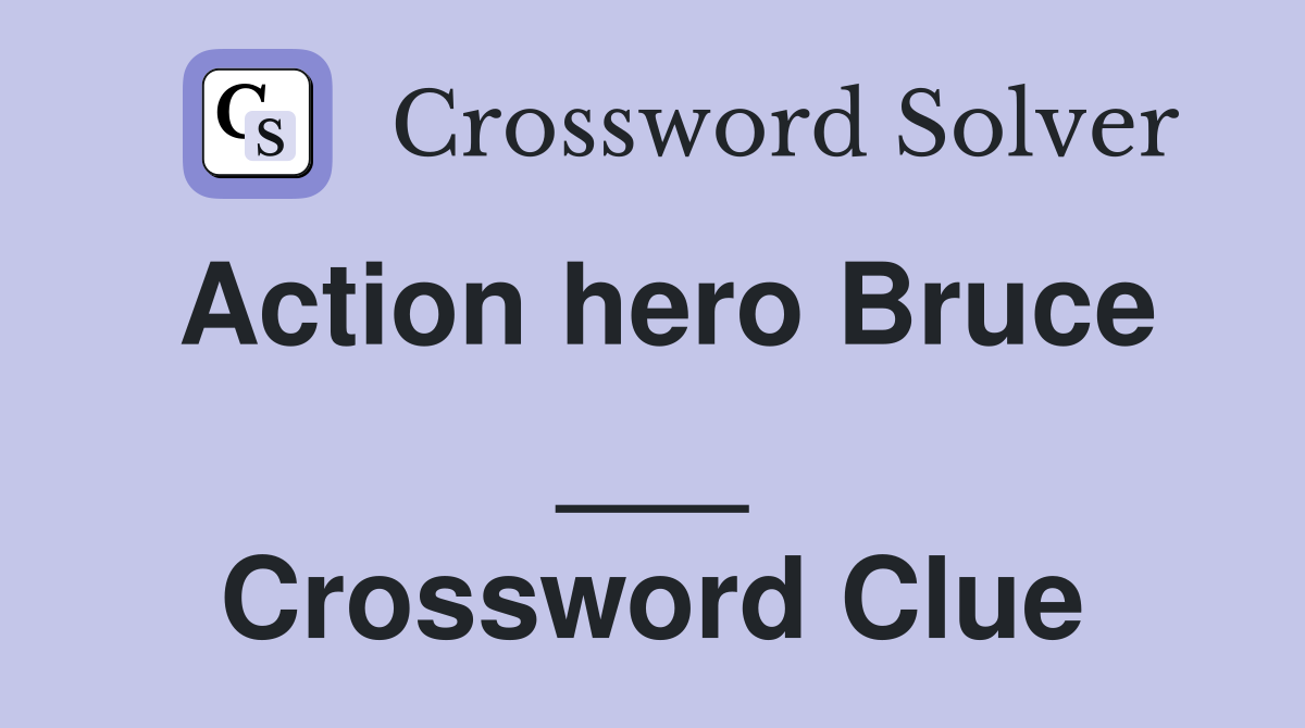 Action hero Bruce ___ Crossword Clue