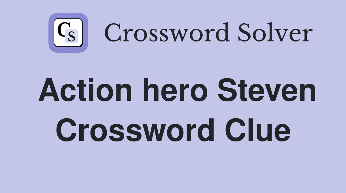 Action hero Steven Crossword Clue