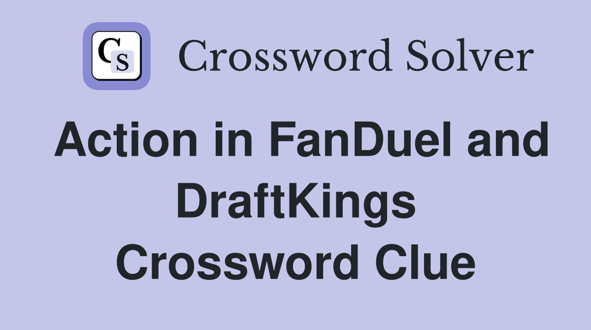 Action in FanDuel and DraftKings Crossword Clue