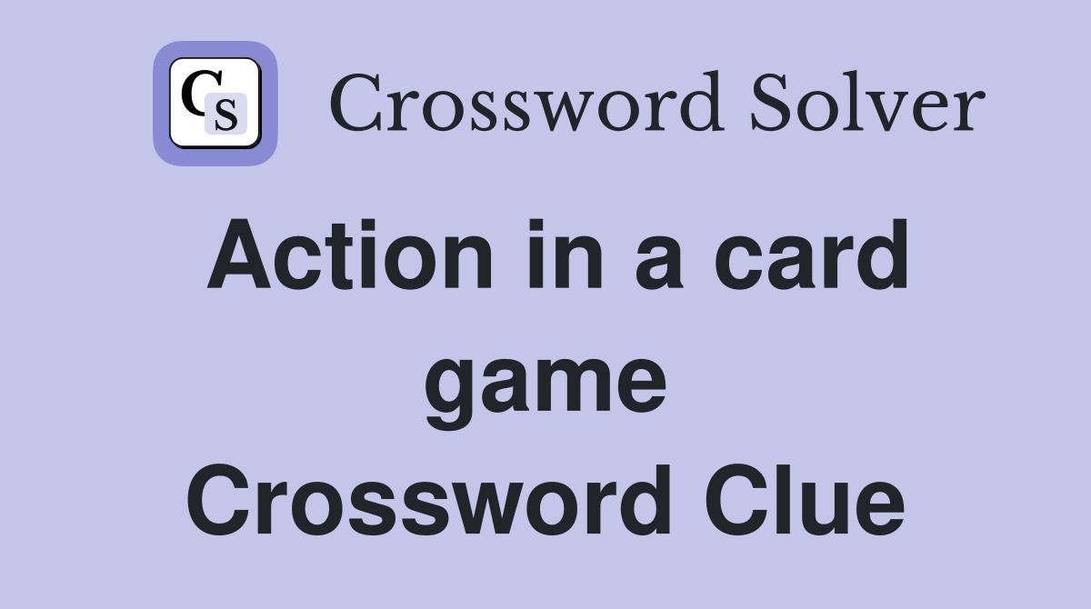 Action in a card game Crossword Clue
