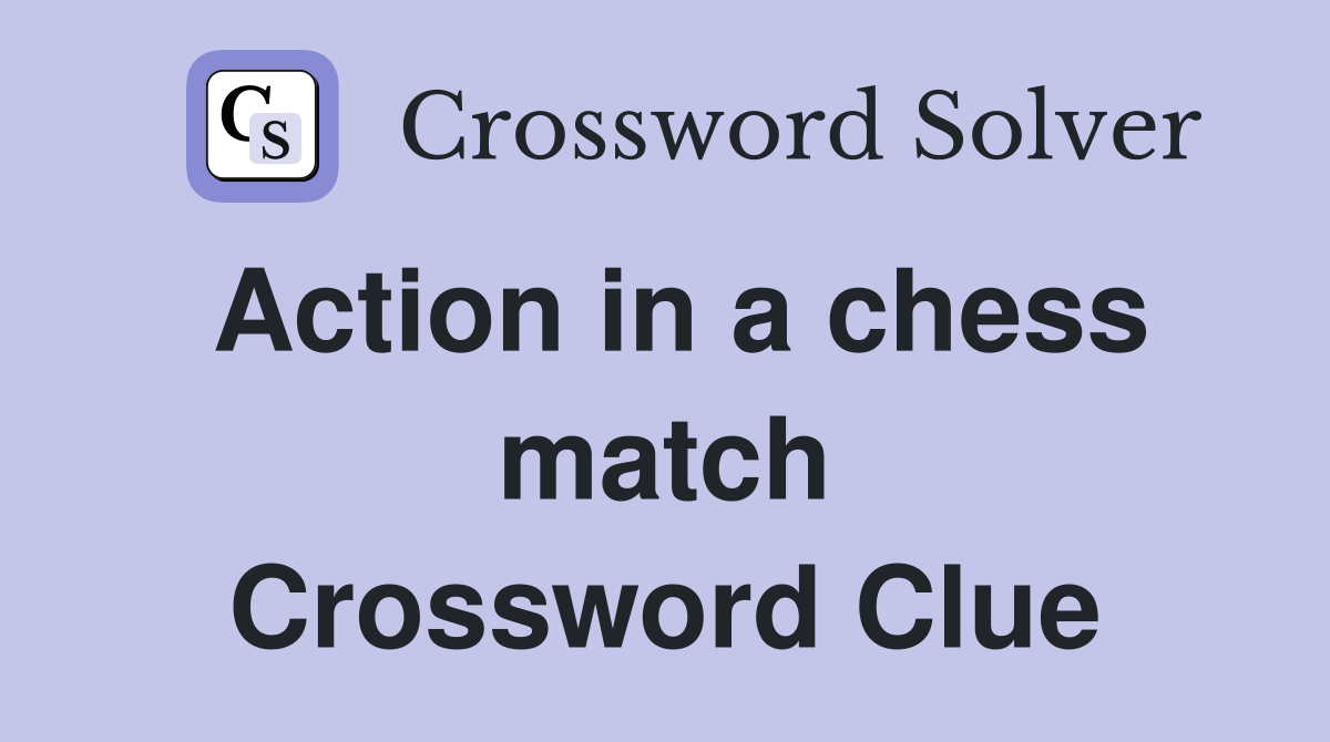 Action in a chess match Crossword Clue